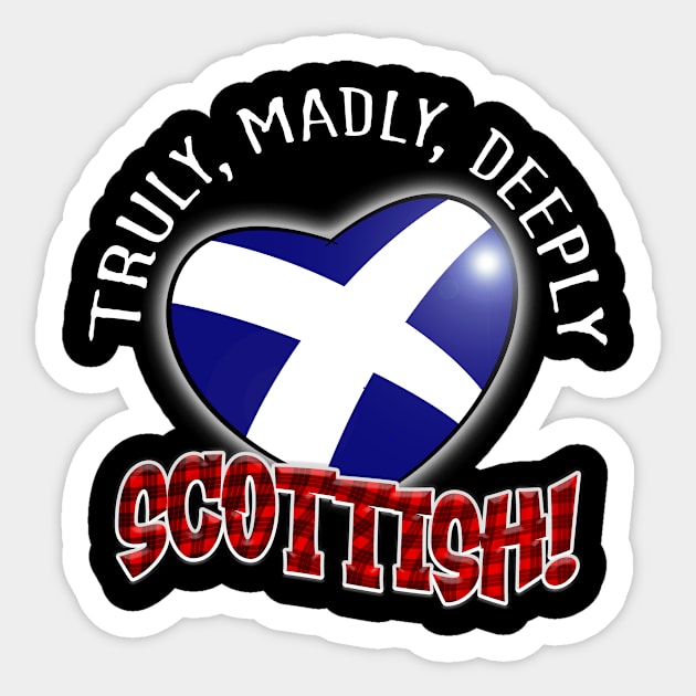 Truly, Madly, Deeply SCOTTISH! Sticker by Squirroxdesigns